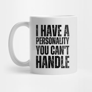 I Have a Personality You Can't Handle Confident and Unapologetic Mug